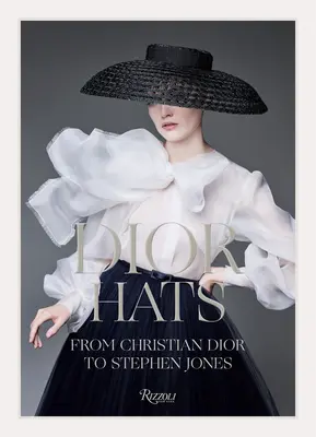 Dior-Hüte - Von Christian Dior bis Stephen Jones - Dior Hats - From Christian Dior to Stephen Jones