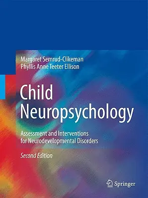 Neuropsychologie des Kindes: Beurteilung und Interventionen bei neurologischen Entwicklungsstörungen - Child Neuropsychology: Assessment and Interventions for Neurodevelopmental Disorders