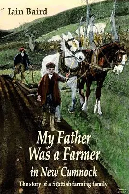 Mein Vater war ein Bauer in New Cumnock: Die Geschichte einer schottischen Bauernfamilie - My father was a farmer in New Cumnock: The story of a Scottish farming family