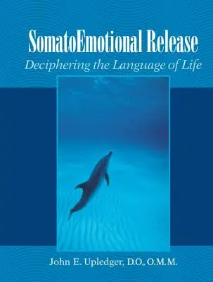 Somatoemotionale Befreiung: Die Sprache des Lebens entschlüsseln - Somatoemotional Release: Deciphering the Language of Life