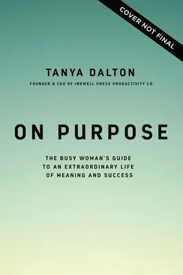 On Purpose: Der Leitfaden der vielbeschäftigten Frau für ein außergewöhnliches Leben mit Sinn und Erfolg - On Purpose: The Busy Woman's Guide to an Extraordinary Life of Meaning and Success