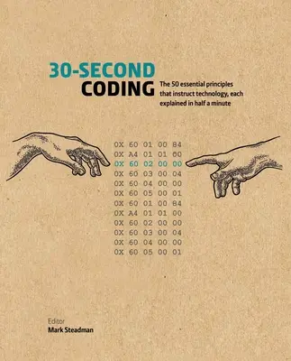 30-Sekunden-Codierung: Die 50 wesentlichen Prinzipien der Technologie, jedes in einer halben Minute erklärt - 30-Second Coding: The 50 Essential Principles That Instruct Technology, Each Explained in Half a Minute