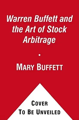 Warren Buffett und die Kunst der Aktien-Arbitrage: Bewährte Strategien für Arbitrage und andere besondere Investitionssituationen - Warren Buffett and the Art of Stock Arbitrage: Proven Strategies for Arbitrage and Other Special Investment Situations