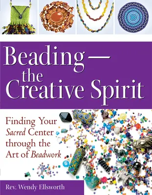 Perlenstickerei - Der kreative Geist: Durch die Kunst des Perlenstickens die heilige Mitte finden - Beading--The Creative Spirit: Finding Your Sacred Center Through the Art of Beadwork