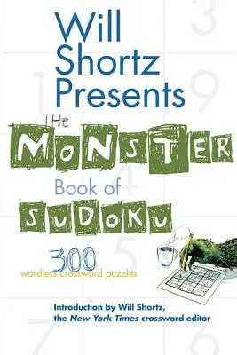 Will Shortz präsentiert das Monsterbuch des Sudoku: 300 wortlose Kreuzworträtsel - Will Shortz Presents the Monster Book of Sudoku: 300 Wordless Crossword Puzzles