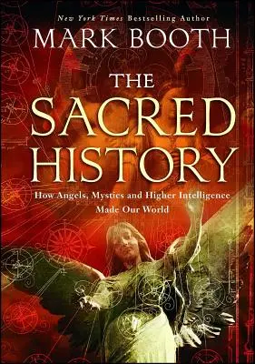 Die Heilige Geschichte: Wie Engel, Mystiker und höhere Intelligenz unsere Welt erschufen - The Sacred History: How Angels, Mystics and Higher Intelligence Made Our World