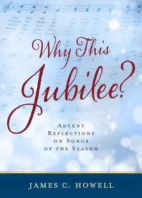 Warum dieses Jubeljahr? Adventliche Betrachtungen zu Liedern der Saison - Why This Jubliee?: Advent Reflections on Songs of the Season