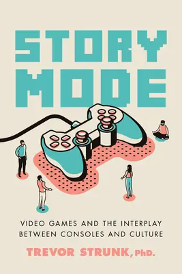 Der Geschichten-Modus: Videospiele und das Zusammenspiel von Konsolen und Kultur - Story Mode: Video Games and the Interplay Between Consoles and Culture