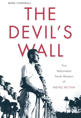 Die Teufelsmauer: Die nationalistische Jugendmission von Heinz Rutha - The Devil's Wall: The Nationalist Youth Mission of Heinz Rutha