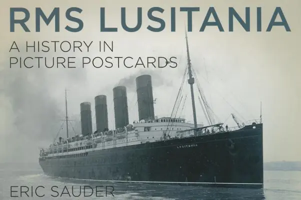 RMS Lusitania: Eine Geschichte in Ansichtskarten - RMS Lusitania: A History in Picture Postcards