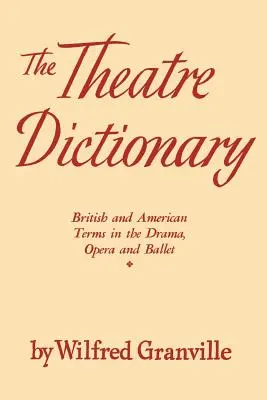 Das Theater-Wörterbuch: Britische und amerikanische Begriffe aus den Bereichen Schauspiel, Oper und Ballett - The Theater Dictionary: British and American Terms in the Drama, Opera, and Ballet