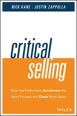 Kritisches Verkaufen: Wie Top-Performer den Verkaufsprozess beschleunigen und mehr Geschäfte abschließen - Critical Selling: How Top Performers Accelerate the Sales Process and Close More Deals