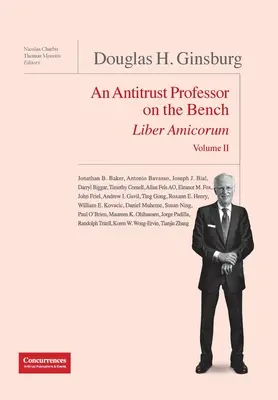 Douglas H. Ginsburg Liber Amicorum Vol. II: Ein Kartellrechtsprofessor auf dem Prüfstand - Douglas H. Ginsburg Liber Amicorum Vol. II: An Antitrust Professor on the Bench