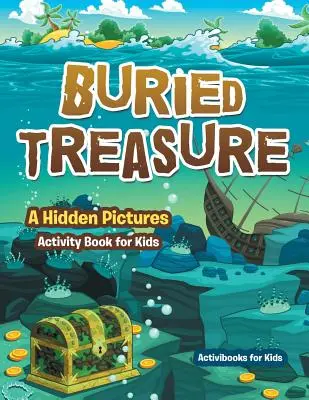 Vergrabener Schatz: Ein Versteckte-Bilder-Aktivitäten-Buch für Kinder - Buried Treasure: A Hidden Pictures Activity Book for Kids
