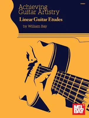 Lineare Gitarrenetüden zur Erlangung von Gitarrenkünsten - Achieving Guitar Artistry Linear Guitar Etudes