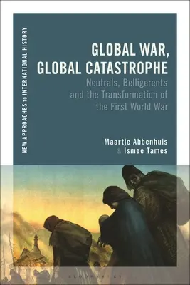 Globaler Krieg, globale Katastrophe: Neutrale, Kriegsteilnehmer und die Veränderungen des Ersten Weltkriegs - Global War, Global Catastrophe: Neutrals, Belligerents and the Transformations of the First World War