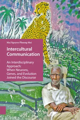 Interkulturelle Kommunikation: Eine interdisziplinäre Herangehensweise: Als Neuronen, Gene und Evolution in den Diskurs traten - Intercultural Communication: An Interdisciplinary Approach: When Neurons, Genes, and Evolution Joined the Discourse