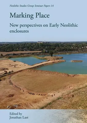 Die Markierung des Ortes: Neue Perspektiven auf frühneolithische Einfriedungen - Marking Place: New Perspectives on Early Neolithic Enclosures