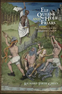 Elfenköniginnen und heilige Brüder: Feenglaube und die mittelalterliche Kirche - Elf Queens and Holy Friars: Fairy Beliefs and the Medieval Church