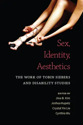 Geschlecht, Identität, Ästhetik: Die Arbeit von Tobin Siebers und die Disability Studies - Sex, Identity, Aesthetics: The Work of Tobin Siebers and Disability Studies