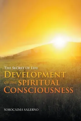 Das Geheimnis des Lebens - Entwicklung des spirituellen Bewusstseins - The Secret of Life Development of the Spiritual Consciousness