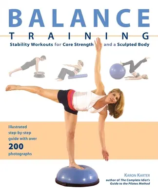Gleichgewichtstraining: Stabilitäts-Workouts für Kernkraft und einen wohlgeformten Körper - Balance Training: Stability Workouts for Core Strength and a Sculpted Body