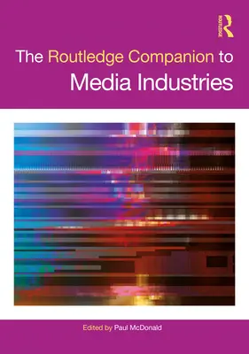 Der Routledge-Begleitband zur Medienindustrie - The Routledge Companion to Media Industries