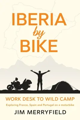 Iberia mit dem Fahrrad: Vom Schreibtisch ins Wildniscamp: Frankreich, Spanien und Portugal mit dem Motorrad erkunden. - Iberia by Bike: Work Desk to Wild Camp: Exploring France, Spain and Portugal on a motorbike.