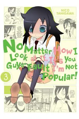 Egal, wie ich es sehe, ihr seid schuld, dass ich nicht beliebt bin, Bd. 3 - No Matter How I Look at It, It's You Guys' Fault I'm Not Popular!, Vol. 3