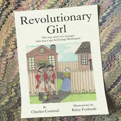Revolutionary Girl: Die wahre Geschichte eines Teenagers, der als Spion für George Washington arbeitete - Revolutionary Girl: The true story of a teenager who was a spy for George Washington