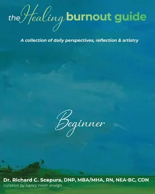 Der Leitfaden zur Heilung von Burnout: Eine Sammlung täglicher Perspektiven, Reflexion und Kunstfertigkeit - Einsteiger - The Healing Burnout Guide: A Collection of Daily Perspectives, Reflection & Artistry - Beginner