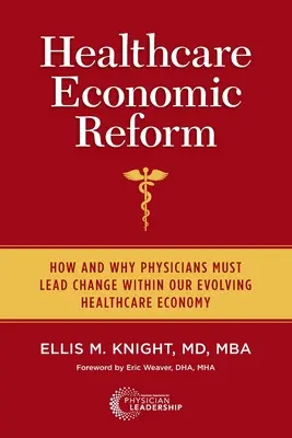 Wirtschaftsreform im Gesundheitswesen: Wie und warum Ärzte den Wandel in unserer sich entwickelnden Gesundheitswirtschaft anführen müssen - Healthcare Economic Reform: How and Why Physicians Must Lead Change Within Our Evolving Healthcare Economy