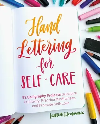 Hand Lettering zur Selbstfürsorge: Kalligrafie-Projekte zur Inspiration der Kreativität, Übung der Achtsamkeit und Förderung der Selbstliebe - Hand Lettering for Self-Care: Calligraphy Projects to Inspire Creativity, Practice Mindfulness, and Promote Self-Love