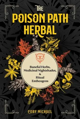 Die Giftpfad-Kräuter: Gifthaltige Kräuter, medizinische Nachtschattengewächse und rituelle Entheogene - The Poison Path Herbal: Baneful Herbs, Medicinal Nightshades, and Ritual Entheogens