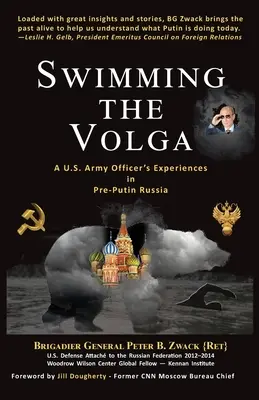 Schwimmen auf der Wolga: Die Erfahrungen eines Offiziers der U.S. Army im Russland der Vor-Putin-Zeit - Swimming the Volga: A U.S. Army Officer's Experiences in Pre-Putin Russia