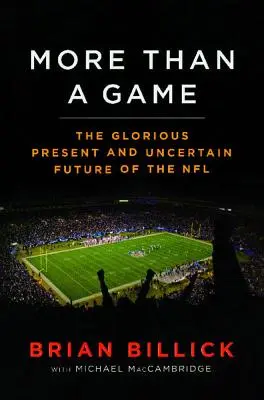 Mehr als nur ein Spiel: Die glorreiche Gegenwart - und die ungewisse Zukunft - der NFL - More Than a Game: The Glorious Present--And the Uncertain Future--Of the NFL