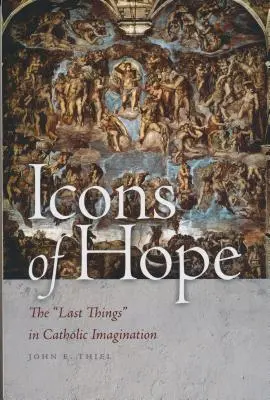 Ikonen der Hoffnung: Die letzten Dinge in der katholischen Vorstellungswelt - Icons of Hope: The Last Things in Catholic Imagination
