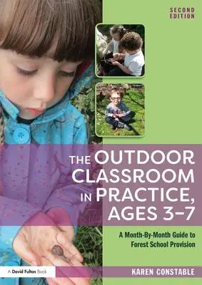 Das Klassenzimmer im Freien in der Praxis, Alter 3-7: Ein monatlicher Leitfaden für Waldschulangebote - The Outdoor Classroom in Practice, Ages 3-7: A Month-By-Month Guide to Forest School Provision