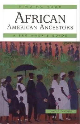 Auf der Suche nach Ihren afroamerikanischen Vorfahren: Ein Leitfaden für Einsteiger - Finding Your African American Ancestors: A Beginner's Guide