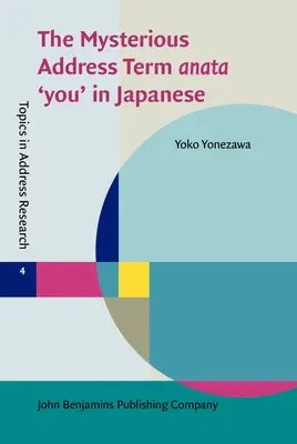 Der geheimnisvolle Adressbegriff anata 'du' auf Japanisch (Yonezawa Yoko (Victoria University of Wellington)) - Mysterious Address Term anata 'you' in Japanese (Yonezawa Yoko (Victoria University of Wellington))