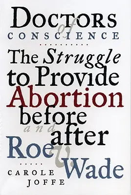 Ärzte aus Gewissensgründen: Der Kampf um den Schwangerschaftsabbruch vor und nach Roe V. Wade - Doctors of Conscience: The Struggle to Provide Abortion Before and After Roe V. Wade