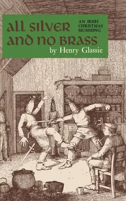 Alles Silber und kein Messing: Ein irisches Weihnachts-Mummenschanzfest - All Silver and No Brass: An Irish Christmas Mumming