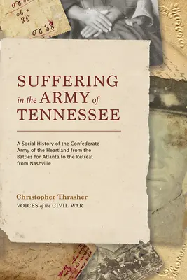 Das Leiden in der Armee von Tennessee: Eine Sozialgeschichte der konföderierten Armee des Kernlandes von den Kämpfen um Atlanta bis zum Rückzug aus Nashville - Suffering in the Army of Tennessee: A Social History of the Confederate Army of the Heartland from the Battles for Atlanta to the Retreat from Nashvil