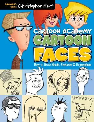 Cartoon-Gesichter: Wie man Köpfe, Gesichtszüge und Ausdrücke zeichnet - Cartoon Faces: How to Draw Heads, Features & Expressions