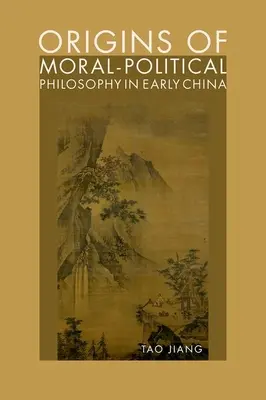 Die Ursprünge der moralisch-politischen Philosophie im frühen China: Die Anfechtung von Menschlichkeit, Gerechtigkeit und persönlicher Freiheit - Origins of Moral-Political Philosophy in Early China: Contestation of Humaneness, Justice, and Personal Freedom