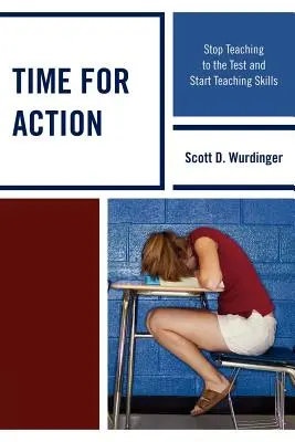 Zeit zum Handeln: Hören Sie auf, für den Test zu unterrichten, und beginnen Sie mit der Vermittlung von Fähigkeiten - Time for Action: Stop Teaching to the Test and Start Teaching Skills