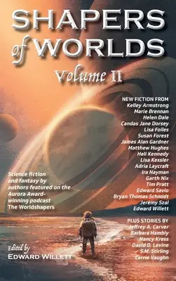 Shapers of Worlds Volume II: Science Fiction und Fantasy von Autoren, die im mit dem Aurora Award ausgezeichneten Podcast The Worldshapers vorgestellt werden - Shapers of Worlds Volume II: Science fiction and fantasy by authors featured on the Aurora Award-winning podcast The Worldshapers