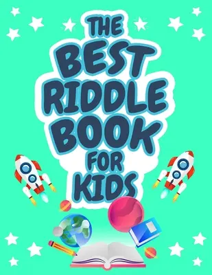 Das beste Rätselbuch für Kinder: Kinder herausfordernde Rätsel Buch für Kinder, Jungen und Mädchen im Alter von 9-12. Rätsel, die Kindern und Familie Spaß machen werden! - The Best Riddle Book for Kids: Kids Challenging Riddles Book for Kids, Boys and Girls Ages 9-12. Brain Teasers that Kids and Family will Enjoy!