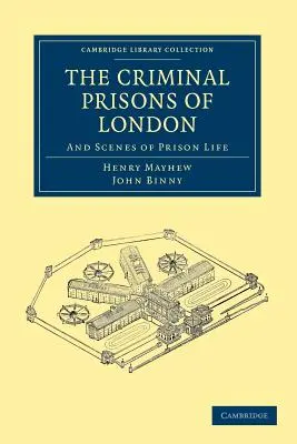 Die Londoner Strafgefängnisse: Und Szenen aus dem Leben im Gefängnis - The Criminal Prisons of London: And Scenes of Prison Life