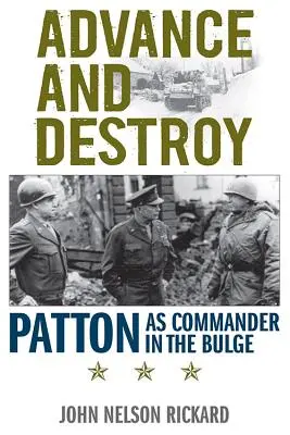 Vorrücken und Zerstören: Patton als Befehlshaber in den Ardennen - Advance and Destroy: Patton as Commander in the Bulge